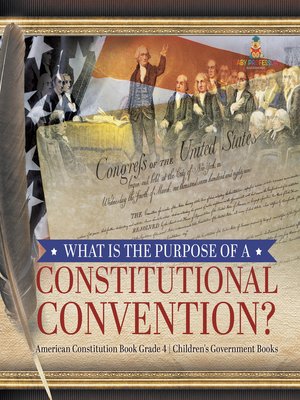 cover image of What Is the Purpose of a Constitutional Convention?--American Constitution Book Grade 4--Children's Government Books